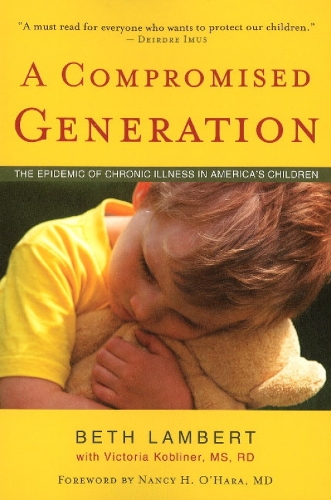 Compromised Generation: The Epidemic of Chronic Illness in America's Children (Paperback)