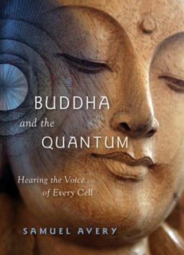Buddha & the Quantum: Hearing the Voice of Every Cell (Paperback)