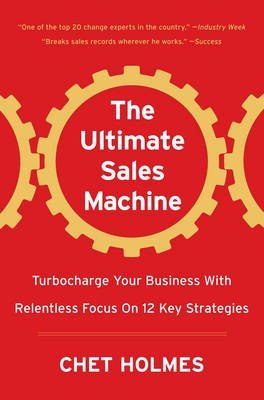 The Ultimate Sales Machine: Turbocharge Your Business With Relentless Focus On 12 Key Strategies (Hardback)