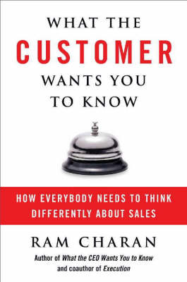 What The Customer Wants You To Know: How Everybody Needs to Think Differently About Sales (Hardback)