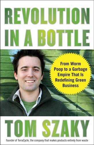 Revolution In A Bottle: From Worm Poop to a Garbage Empire That Is Redefining Green Business (Paperback)