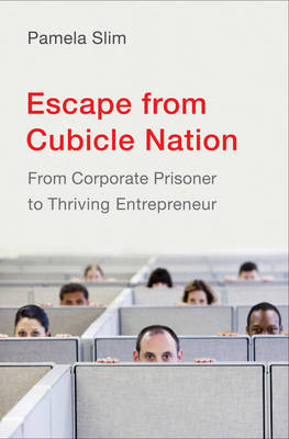 Escape From Cubicle Nation: From Corporate Prisoner to Thriving Entrepreneur (Hardback)