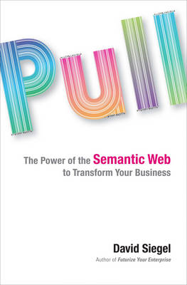 Pull: The Power of the Semantic Web to Transform Your Business (Hardback)