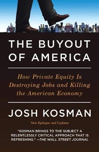 The Buyout Of America: How Private Equity is Destroying Jobs and Killing the American Economy (Paperback)