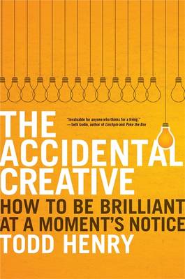 The Accidental Creative: How to Be Brilliant At A Moment's Notice (Hardback)
