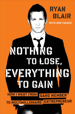 Nothing to Lose, Everything to Gain: How I Went from Gang Member to Multimillionaire Entrepreneur (Hardback)