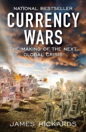 Currency Wars: The Making of the Next Global Crisis (Paperback)