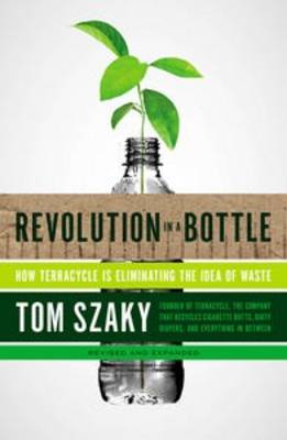 Revolution in a Bottle: How Terracycle Is Eliminating the Idea of Waste (Paperback)
