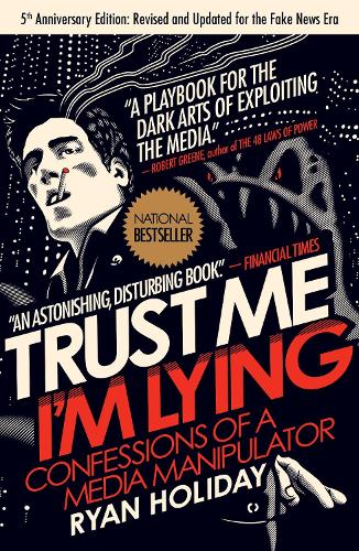 Trust Me, I'm Lying: Confessions of a Media Manipulator (Paperback)