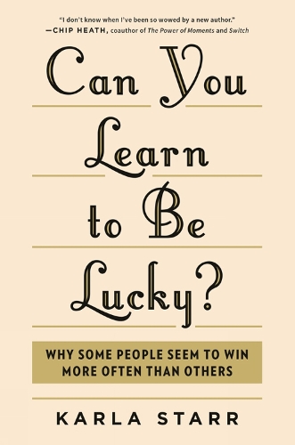 Can You Learn to be Lucky?: Why Some People Seem to Win More Often Than Others (Hardback)