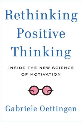 Rethinking Positive Thinking: Inside the New Science of Motivation (Hardback)