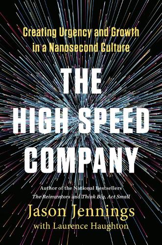 The High-speed Company: Creating Urgency and Growth in a Nanosecond Culture (Hardback)