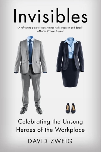 Invisibles: The Power of Anonymous Work in an Age of Relentless Self-Promotion (Paperback)