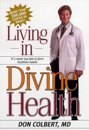 Living in Divine Health: It's Never Too Late to Get on the Road to Healthier Habits (Paperback)