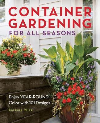 Container Gardening for All Seasons: Enjoy Year-Round Color with 101 Designs (Paperback)