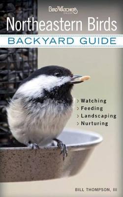 Northeastern Birds: Backyard Guide - Watching - Feeding - Landscaping - Nurturing - New York, Rhode Island, Connecticut, Massachusetts, Vermont, New Hampshire, Maine (Paperback)