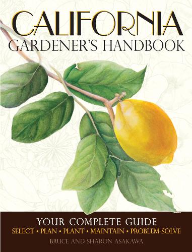 California Gardener's Handbook: Your Complete Guide: Select - Plan - Plant - Maintain - Problem-Solve (Paperback)