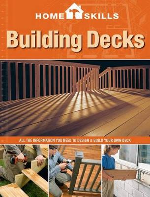 HomeSkills: Building Decks: All the Information You Need to Design & Build Your Own Deck (Paperback)