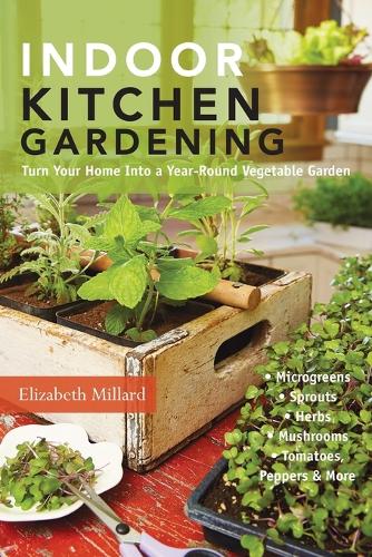 Indoor Kitchen Gardening: Turn Your Home into a Year-Round Vegetable Garden (Paperback)