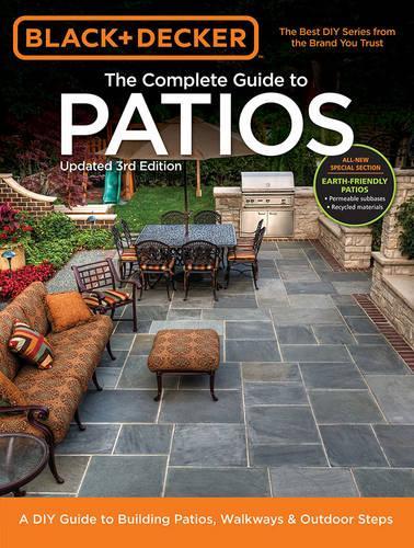 The Complete Guide to Patios (Black & Decker): A DIY Guide to Building Patios, Walkways & Outdoor Steps (Paperback)