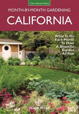 California Month-by-Month Gardening: What to Do Each Month to Have a Beautiful Garden All Year (Paperback)
