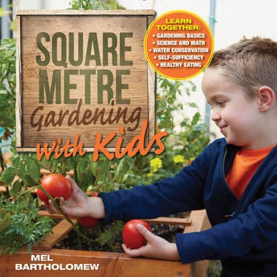 Square Metre Gardening with Kids: Learn Together: Gardening Basics * Science and Math * Water Conservation * Self-Sufficiency * Healthy Eating (Paperback)