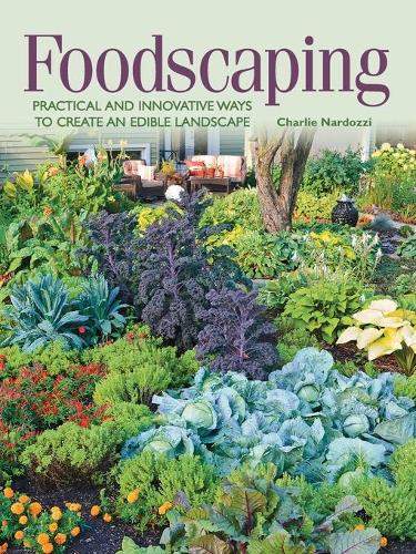 Foodscaping: Practical and Innovative Ways to Create an Edible Landscape (Paperback)