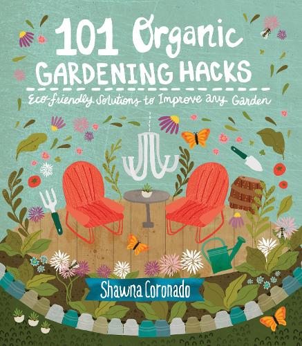 101 Organic Gardening Hacks: Eco-friendly Solutions to Improve Any Garden (Paperback)