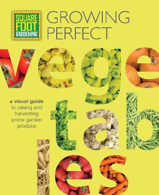 Square Foot Gardening: Growing Perfect Vegetables: A Visual Guide to Raising and Harvesting Prime Garden Produce - All New Square Foot Gardening (Paperback)