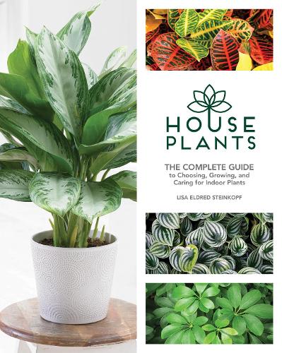 Houseplants: The Complete Guide to Choosing, Growing, and Caring for Indoor Plants (Hardback)