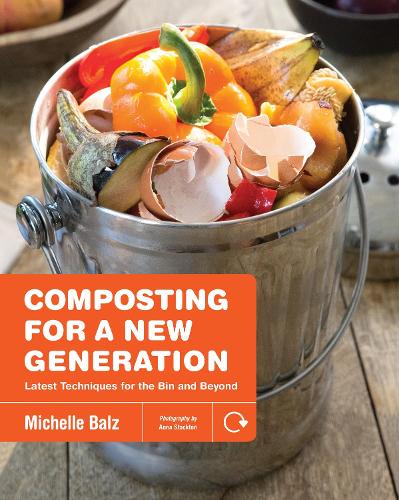 Composting for a New Generation: Latest Techniques for the Bin and Beyond (Paperback)