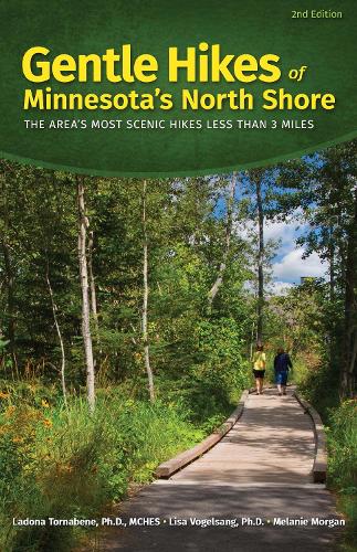 Gentle Hikes of Minnesota's North Shore: The Area's Most Scenic Hikes Less Than 3 Miles - Gentle Hikes (Hardback)