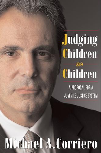 Judging Children As Children: A Proposal for a Juvenile Justice System (Paperback)
