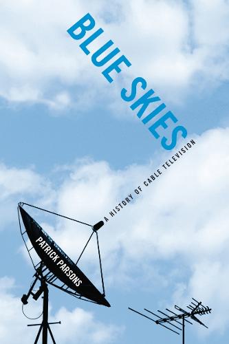 Blue Skies: A History of Cable Television (Hardback)