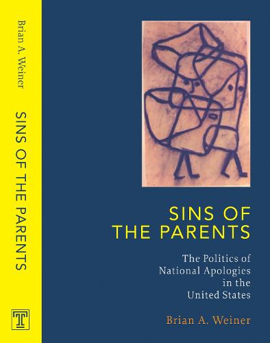 Sins Of The Parents: Politics Of National Apologies In The U.S. - Politics History & Social Chan (Paperback)