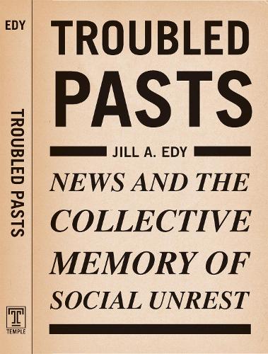 Troubled Pasts: News and the Collective Memory of Social Unrest (Paperback)