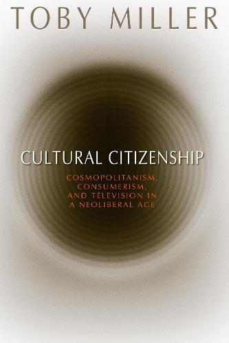 Cultural Citizenship: Cosmopolitanism, Consumerism, and Television in a Neoliberal Age (Hardback)