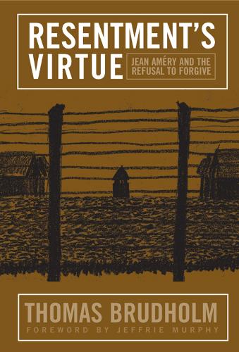 Resentment's Virtue: Jean Amery and the Refusal to Forgive - Politics History & Social Chan (Paperback)
