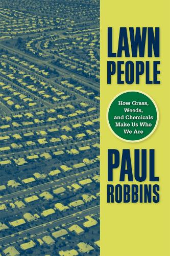 Lawn People: How Grasses, Weeds, and Chemicals Make Us Who We Are (Hardback)