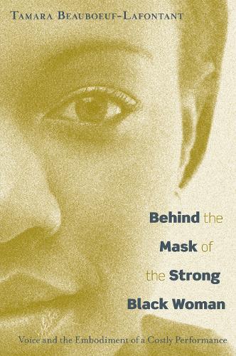 Behind the Mask of the Strong Black Woman: Voice and the Embodiment of a Costly Performance (Paperback)