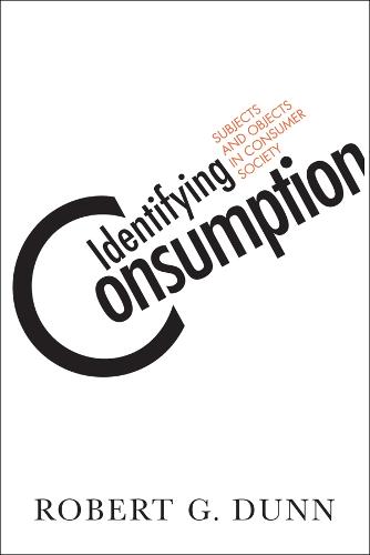 Identifying Consumption: Subjects and Objects in Consumer Society (Hardback)