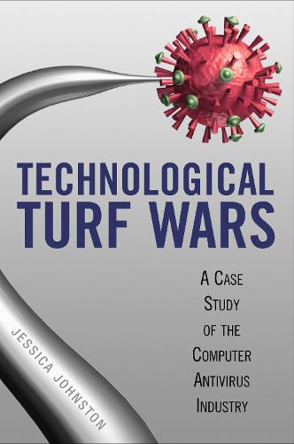 Technological Turf Wars: A Case Study of the Computer Antivirus Industry (Paperback)