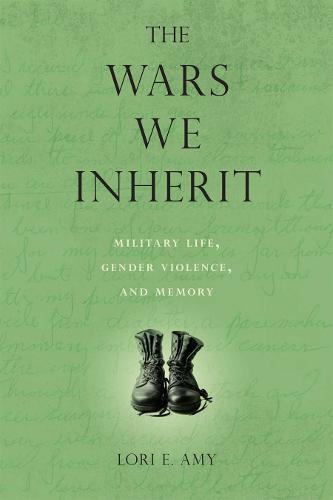 The Wars We Inherit: Military Life, Gender Violence, and Memory (Hardback)
