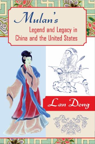 Mulan's Legend and Legacy in China and the United States (Paperback)