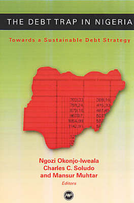 The Debt Trap In Nigeria: Towards a Sustainable Debt Strategy (Paperback)