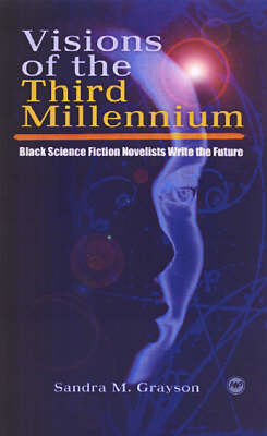 Visions of the Third Millennium: Black Science Fiction Novelists Write the Future (Paperback)