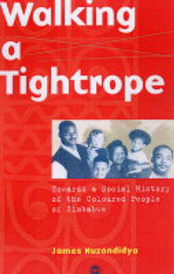 Walking A Tightrope: Towards the Social History of the Coloured People of Zimbabwe (Paperback)
