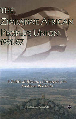 The Zimbabwe African People's Union 1961-87: A Political History of Insurgency in Southern Rhodesia (Paperback)