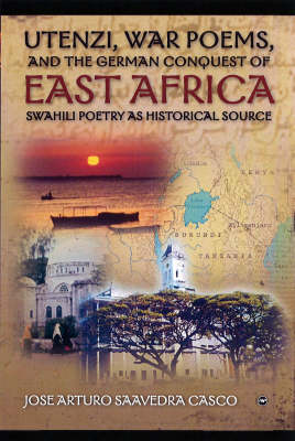 Utenzi, War Poems, And The German Conquest Of East Africa: Swahili Poetry as Historical Source (Paperback)