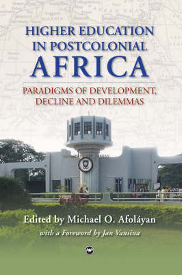 Higher Education In Postcolonial Africa: Paradigms of Development, Decline and Dilemmas (Paperback)